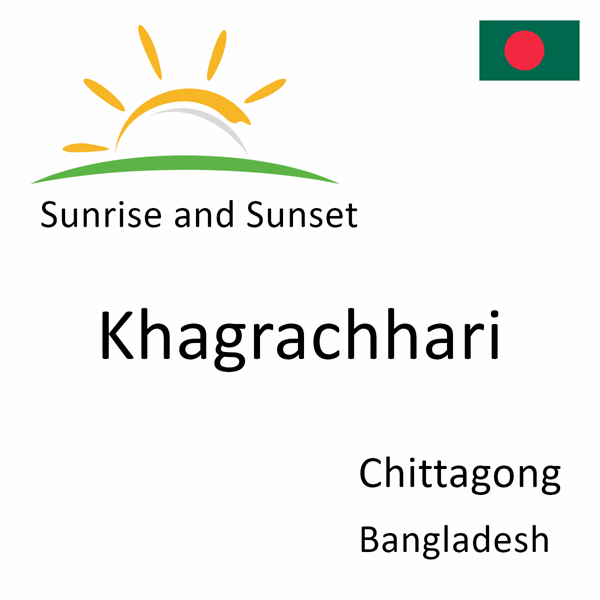 Sunrise and sunset times for Khagrachhari, Chittagong, Bangladesh