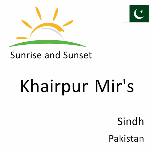 Sunrise and sunset times for Khairpur Mir's, Sindh, Pakistan