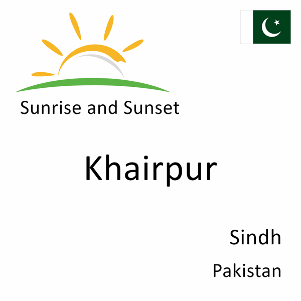 Sunrise and sunset times for Khairpur, Sindh, Pakistan