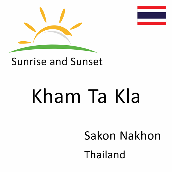 Sunrise and sunset times for Kham Ta Kla, Sakon Nakhon, Thailand