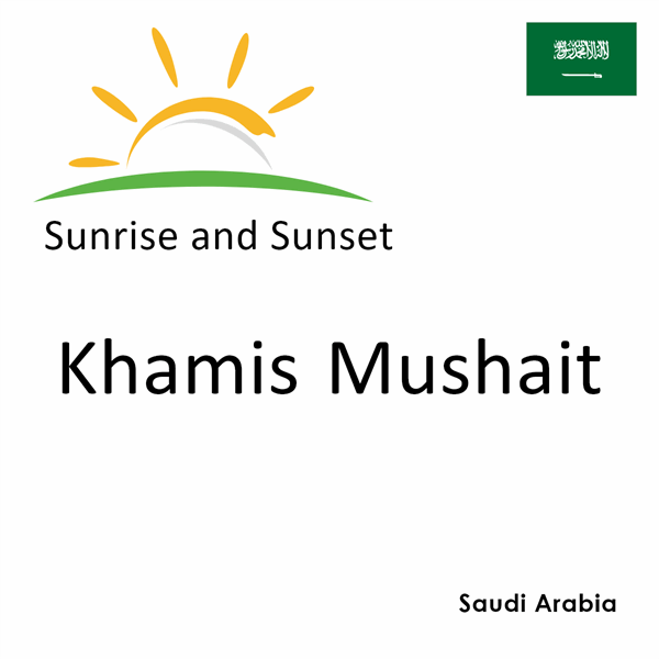 Sunrise and sunset times for Khamis Mushait, Saudi Arabia