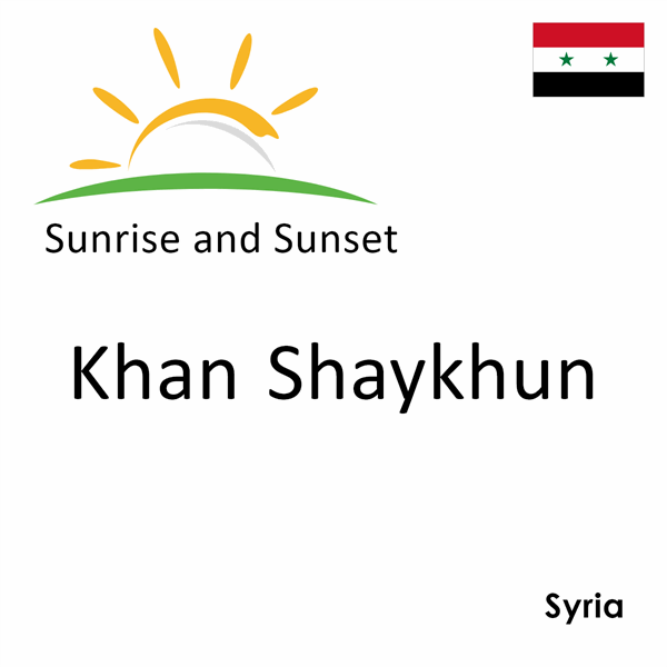Sunrise and sunset times for Khan Shaykhun, Syria