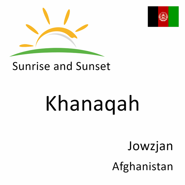 Sunrise and sunset times for Khanaqah, Jowzjan, Afghanistan