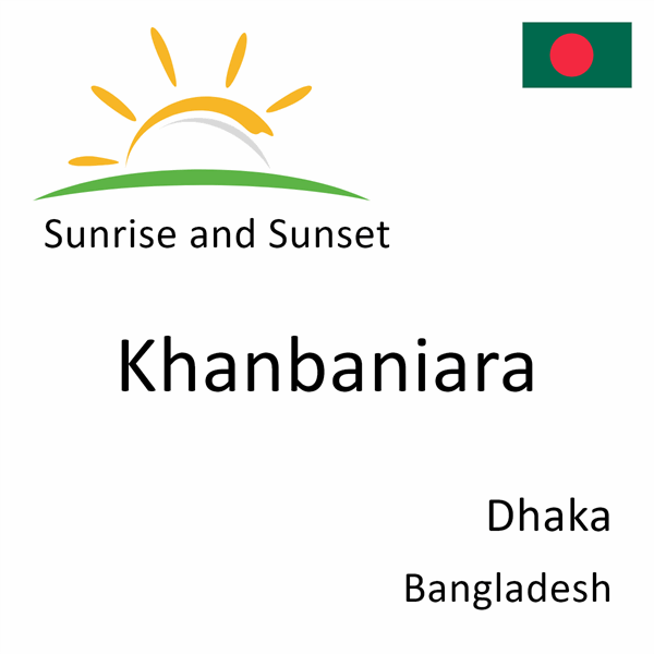 Sunrise and sunset times for Khanbaniara, Dhaka, Bangladesh