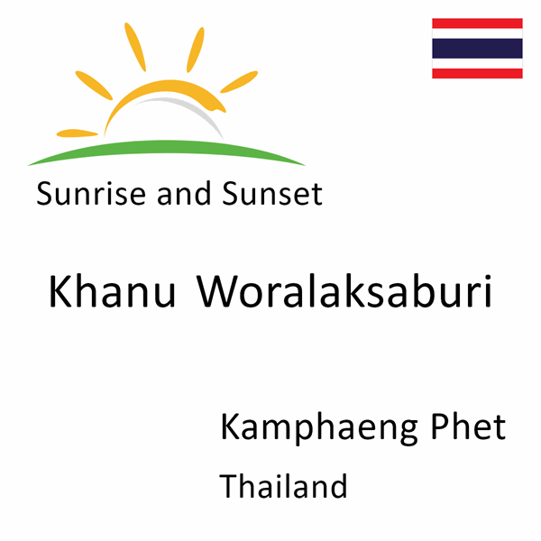 Sunrise and sunset times for Khanu Woralaksaburi, Kamphaeng Phet, Thailand