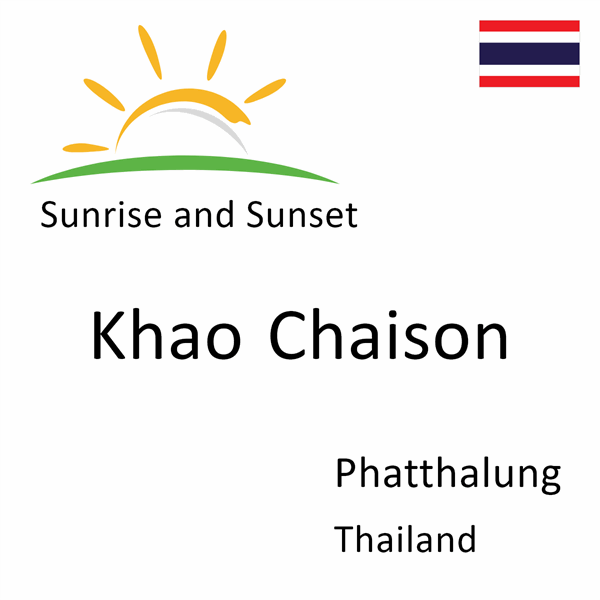Sunrise and sunset times for Khao Chaison, Phatthalung, Thailand