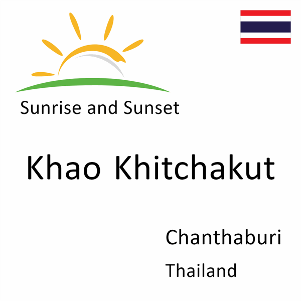 Sunrise and sunset times for Khao Khitchakut, Chanthaburi, Thailand