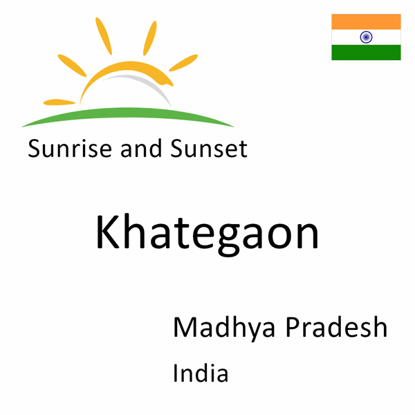 Sunrise and sunset times for Khategaon, Madhya Pradesh, India