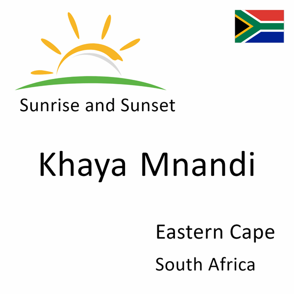 Sunrise and sunset times for Khaya Mnandi, Eastern Cape, South Africa