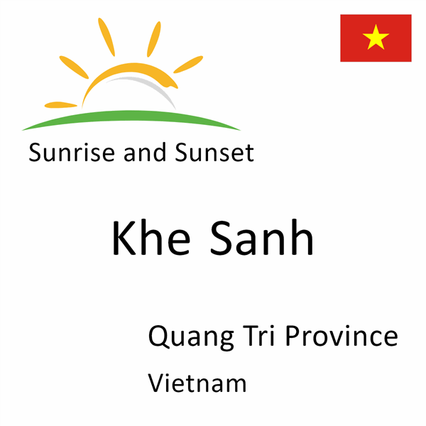 Sunrise and sunset times for Khe Sanh, Quang Tri Province, Vietnam