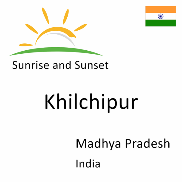 Sunrise and sunset times for Khilchipur, Madhya Pradesh, India