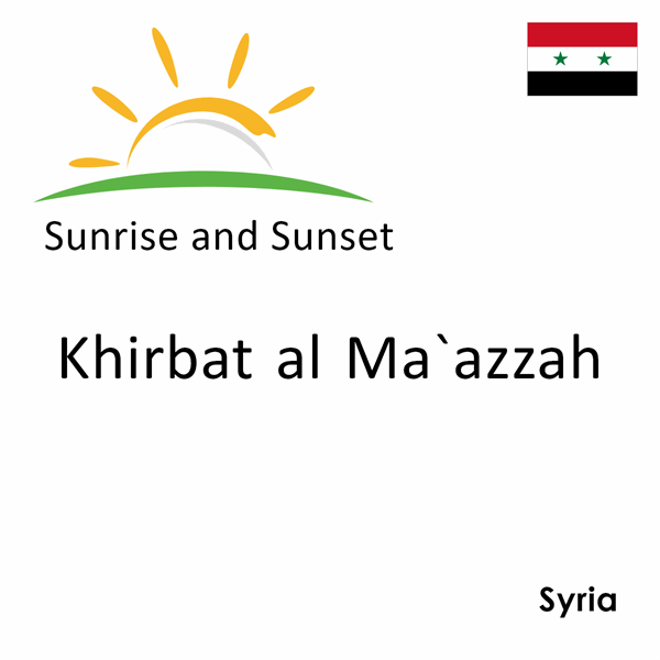 Sunrise and sunset times for Khirbat al Ma`azzah, Syria