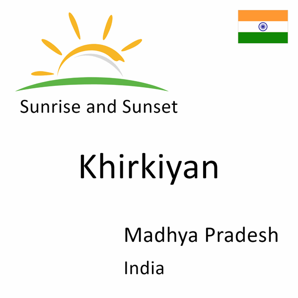 Sunrise and sunset times for Khirkiyan, Madhya Pradesh, India