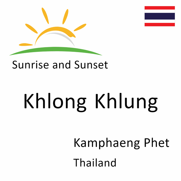 Sunrise and sunset times for Khlong Khlung, Kamphaeng Phet, Thailand