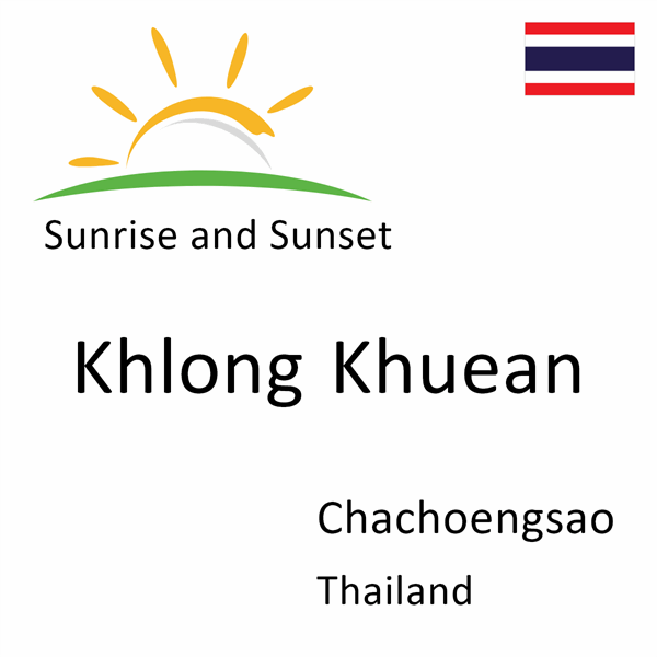 Sunrise and sunset times for Khlong Khuean, Chachoengsao, Thailand