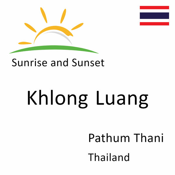 Sunrise and sunset times for Khlong Luang, Pathum Thani, Thailand