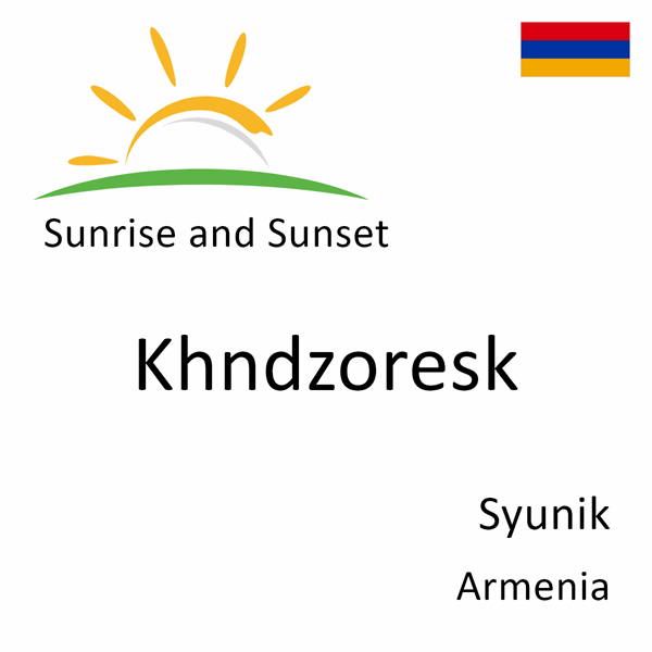 Sunrise and sunset times for Khndzoresk, Syunik, Armenia