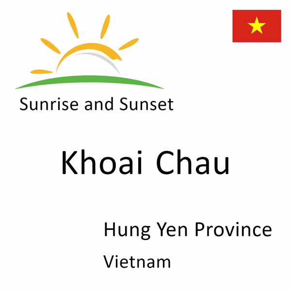Sunrise and sunset times for Khoai Chau, Hung Yen Province, Vietnam