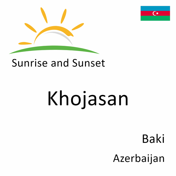 Sunrise and sunset times for Khojasan, Baki, Azerbaijan