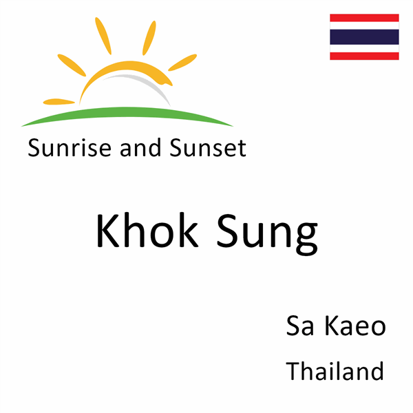 Sunrise and sunset times for Khok Sung, Sa Kaeo, Thailand