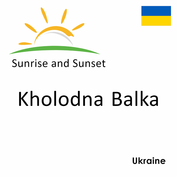 Sunrise and sunset times for Kholodna Balka, Ukraine