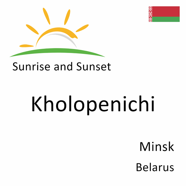 Sunrise and sunset times for Kholopenichi, Minsk, Belarus
