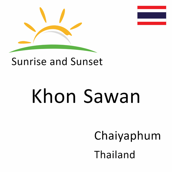 Sunrise and sunset times for Khon Sawan, Chaiyaphum, Thailand