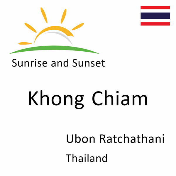 Sunrise and sunset times for Khong Chiam, Ubon Ratchathani, Thailand