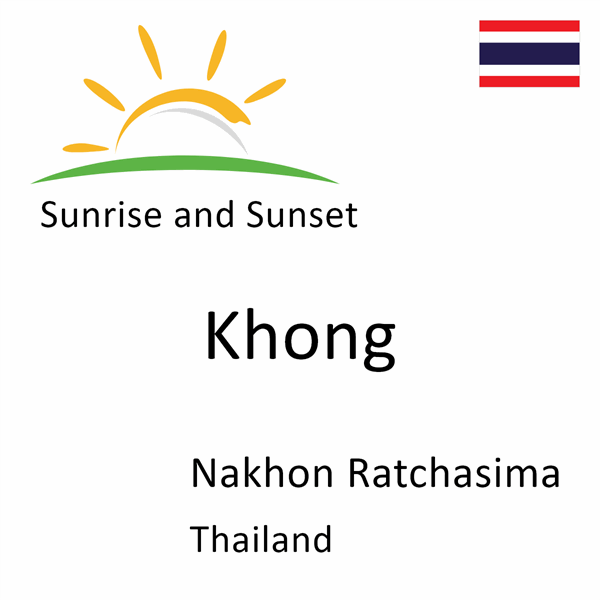 Sunrise and sunset times for Khong, Nakhon Ratchasima, Thailand