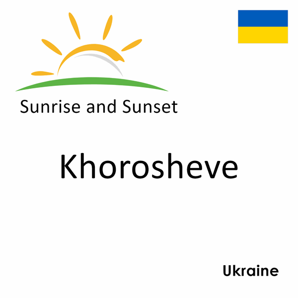 Sunrise and sunset times for Khorosheve, Ukraine