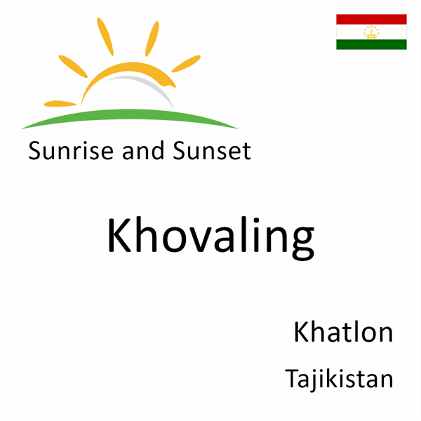 Sunrise and sunset times for Khovaling, Khatlon, Tajikistan