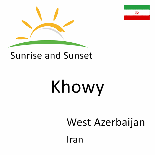 Sunrise and sunset times for Khowy, West Azerbaijan, Iran