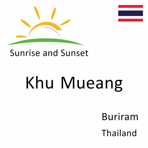 Sunrise and sunset times for Khu Mueang, Buriram, Thailand