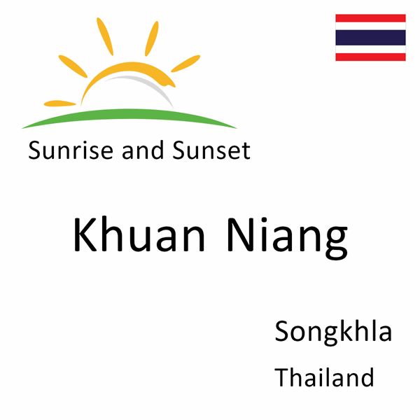 Sunrise and sunset times for Khuan Niang, Songkhla, Thailand