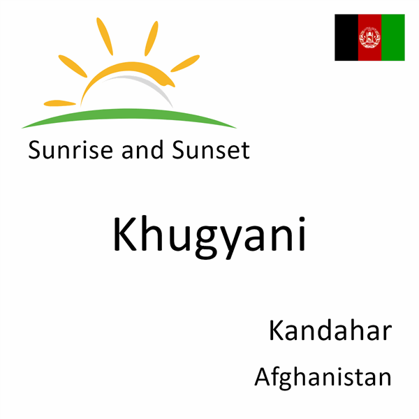 Sunrise and sunset times for Khugyani, Kandahar, Afghanistan