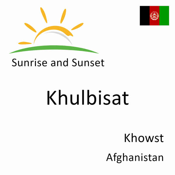 Sunrise and sunset times for Khulbisat, Khowst, Afghanistan