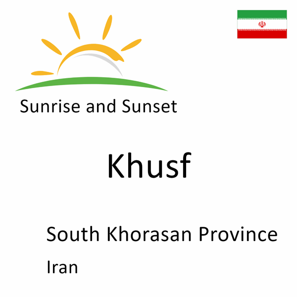 Sunrise and sunset times for Khusf, South Khorasan Province, Iran