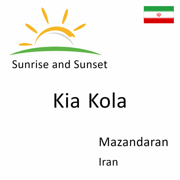 Sunrise and sunset times for Kia Kola, Mazandaran, Iran