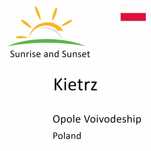 Sunrise and sunset times for Kietrz, Opole Voivodeship, Poland