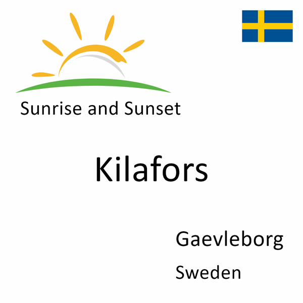 Sunrise and sunset times for Kilafors, Gaevleborg, Sweden