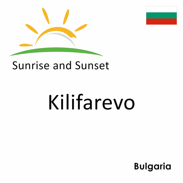 Sunrise and sunset times for Kilifarevo, Bulgaria