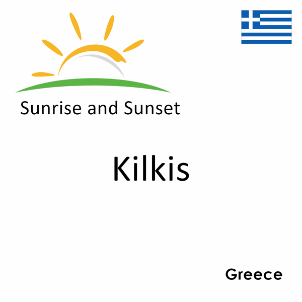 Sunrise and sunset times for Kilkis, Greece