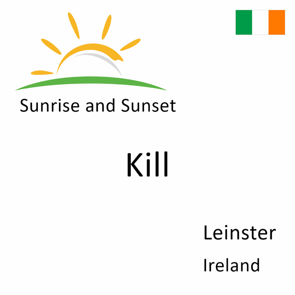 Sunrise and sunset times for Kill, Leinster, Ireland