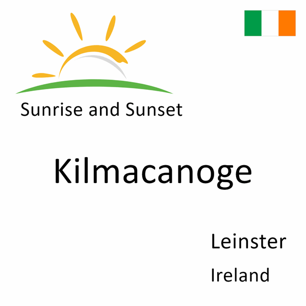 Sunrise and sunset times for Kilmacanoge, Leinster, Ireland