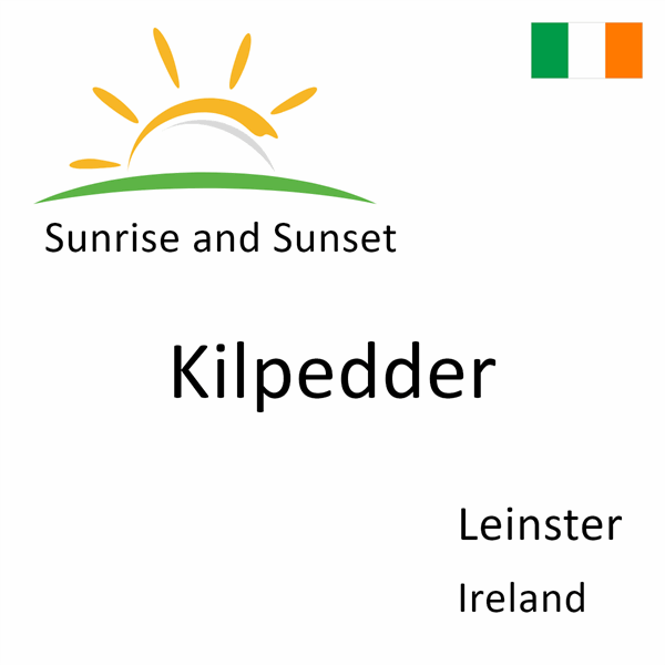 Sunrise and sunset times for Kilpedder, Leinster, Ireland