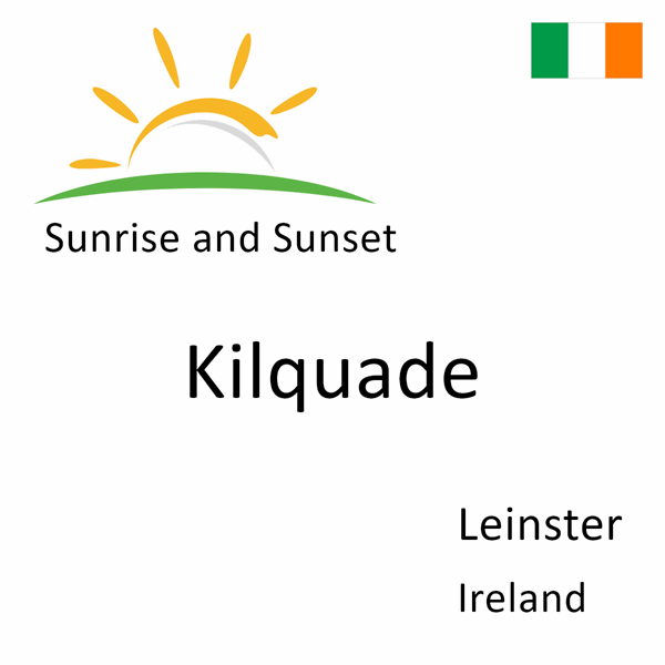 Sunrise and sunset times for Kilquade, Leinster, Ireland
