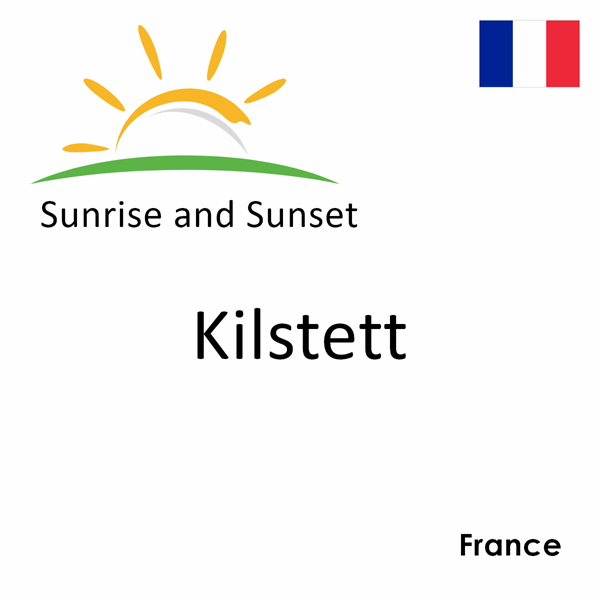 Sunrise and sunset times for Kilstett, France