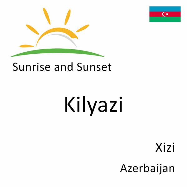 Sunrise and sunset times for Kilyazi, Xizi, Azerbaijan