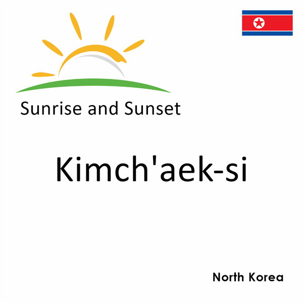 Sunrise and sunset times for Kimch'aek-si, North Korea