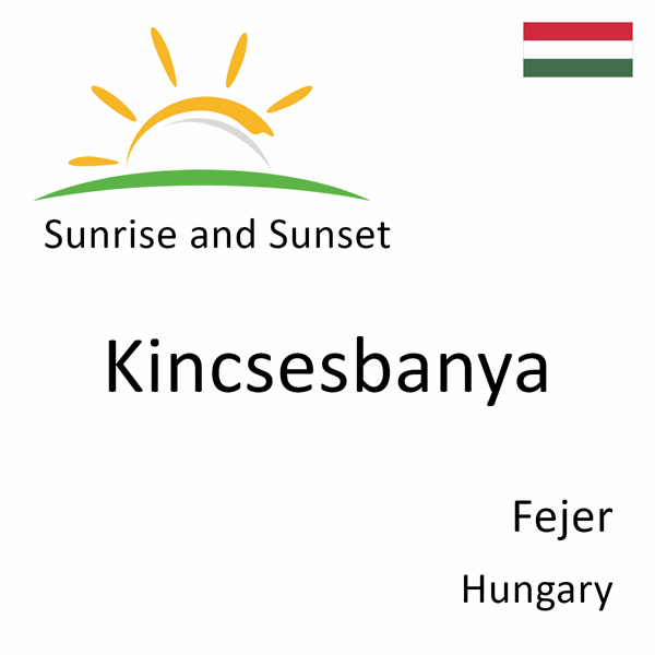 Sunrise and sunset times for Kincsesbanya, Fejer, Hungary